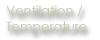 Ventilation / Temperature